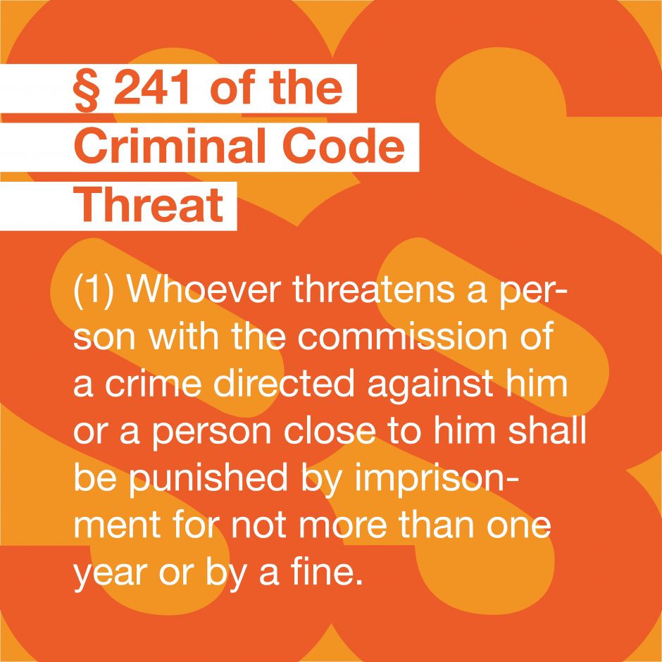 A graphic with the info: §241 of the Criminal Code Threat (1) Whoever threatens a person with the commission of a crime directed against him or a person close to him shall be punished by imprisonment for not more than one year or by a fine.