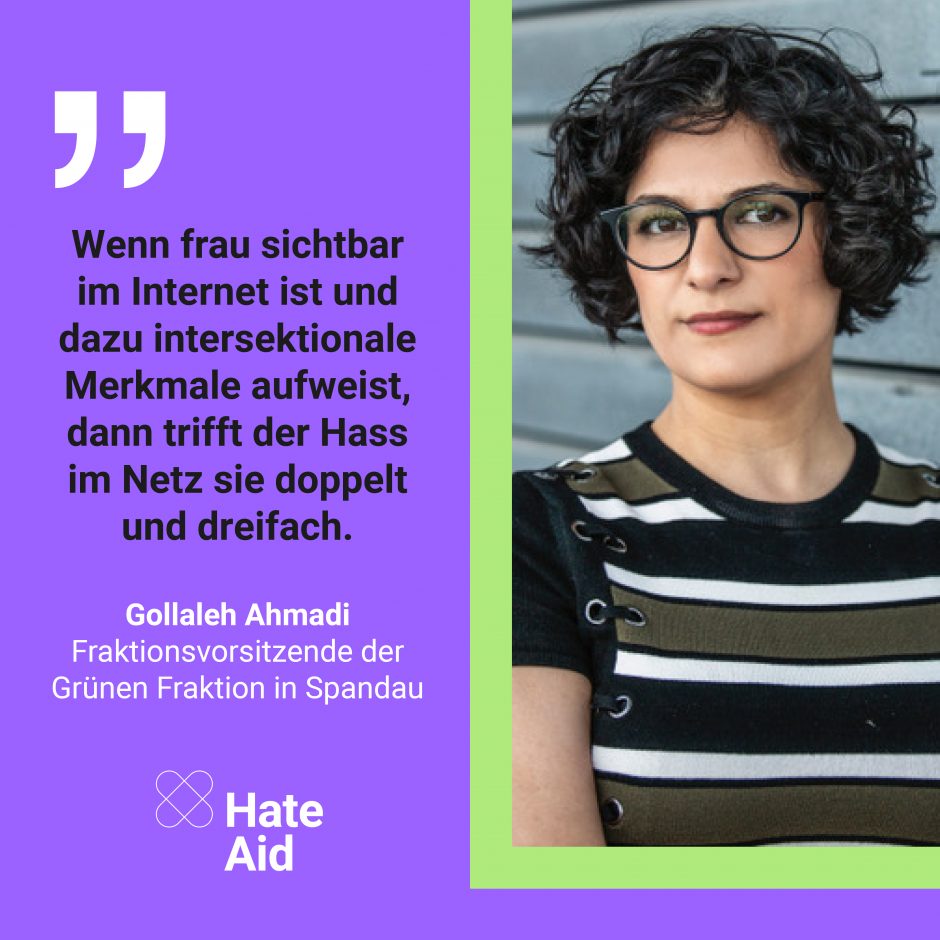 Zitat von Gollaleh Ahmadi: Wenn frau sichtbar im Internet ist und dazu intersektionale Merkmale aufweist, dann trifft der Hass im Netz sie doppelt und dreifach.