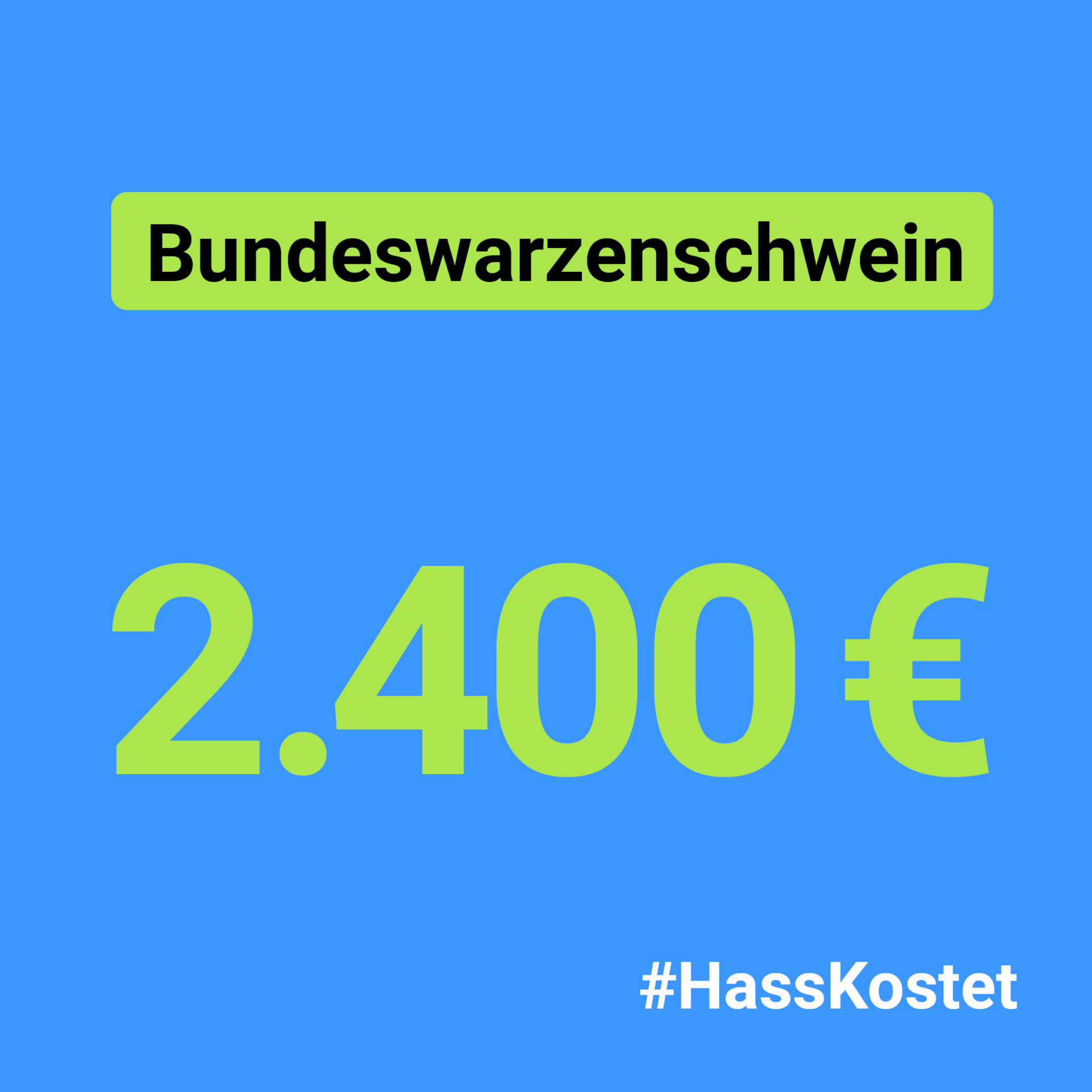 2221123_Erfolgsposts angepasst_Bundeswarzenschwein_1zu1 Grafik: Bundeswarzenschwein - 2400€ - #HassKostet