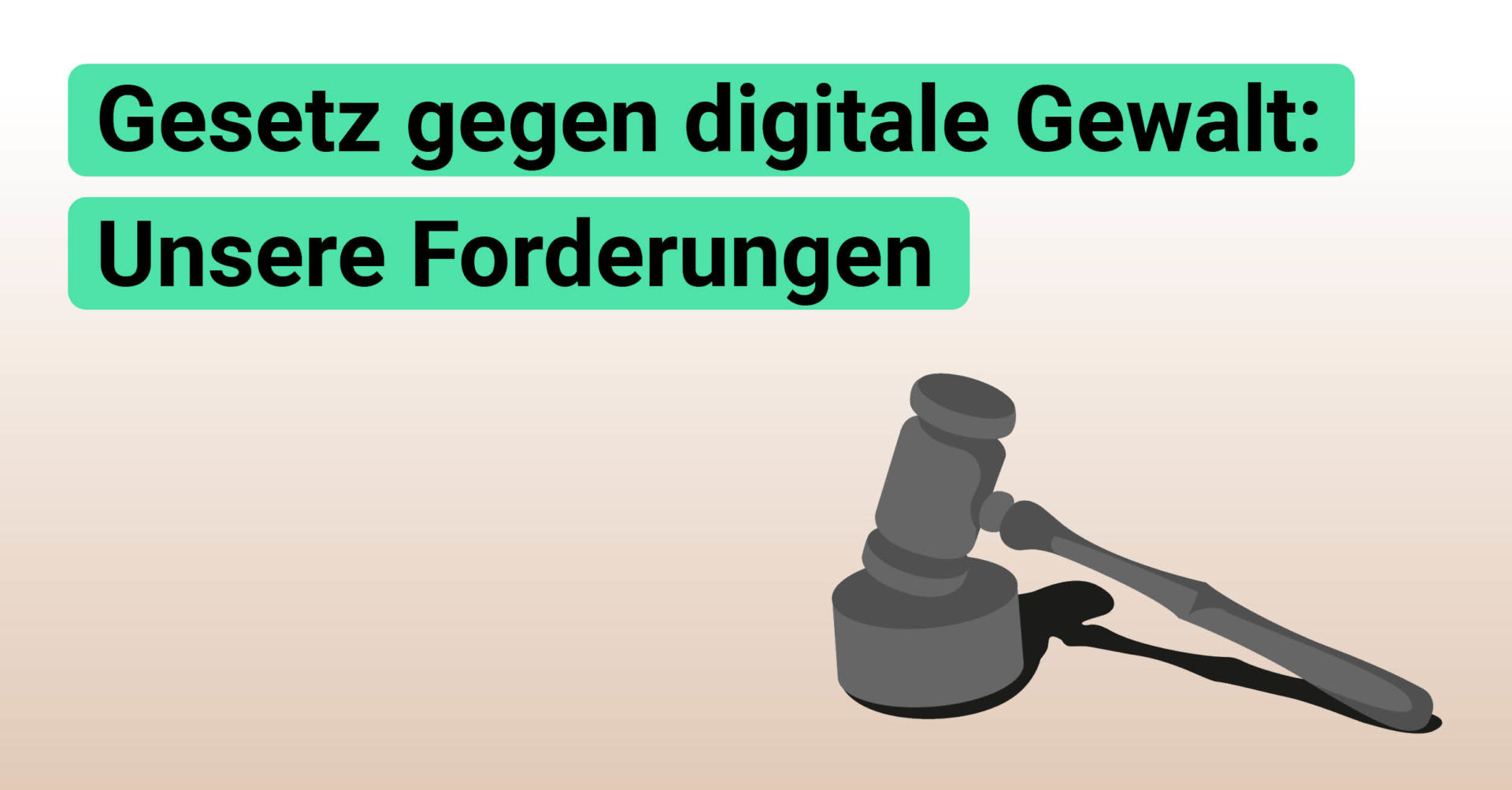 Grafik mit sandfarbenem Hintergrund, einer Hammer-Illustration und dem Text Gesetz gegen digitale Gewalt: Unsere Forderungen