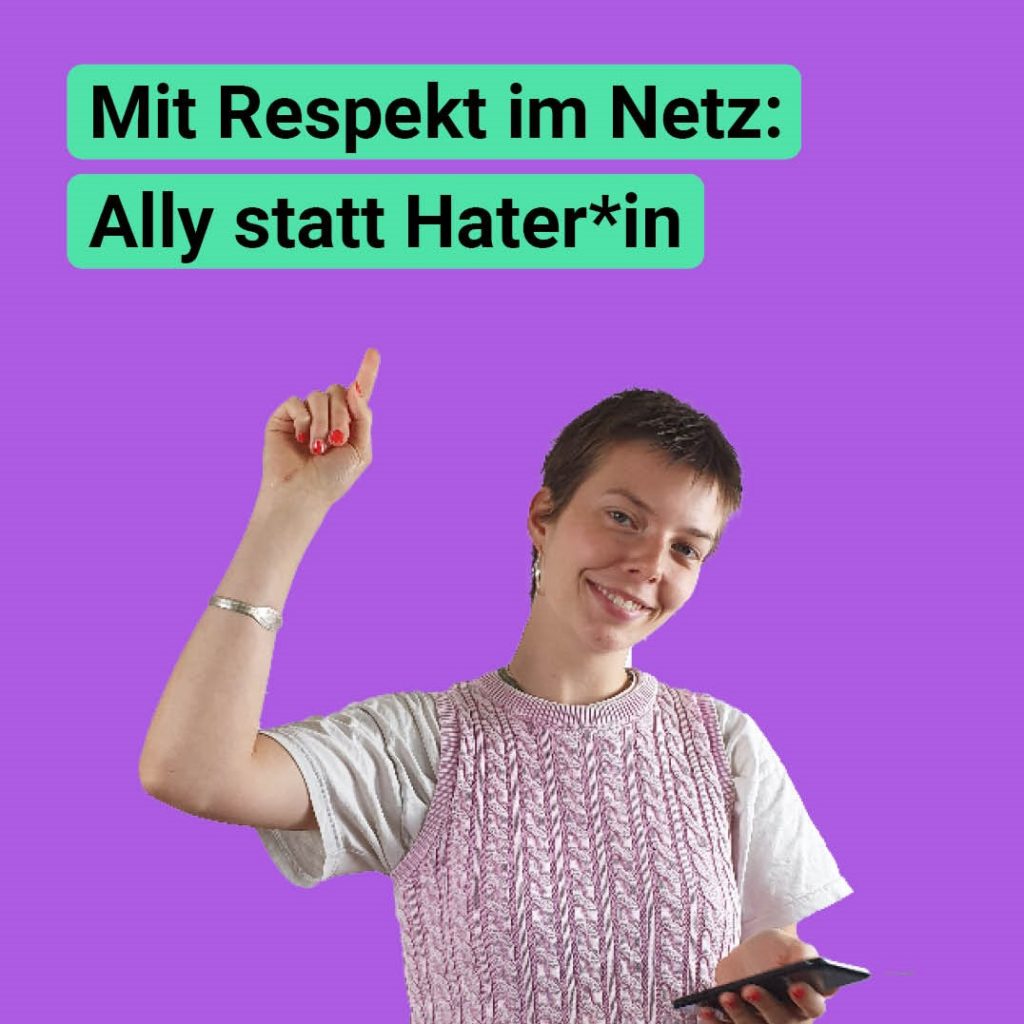 Text: "Mit Respekt im Netz: Ally statt Hater*in". Dazu ein Bild einer HateAid-Mitarbeiterin mit einem Smartphone in der einen Hand, die andere Hand zeigt nach oben auf den Text.