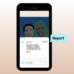 Graphic of a phone showing a comment. On the right side of the comment there are three points with a speech bubble saying "report".