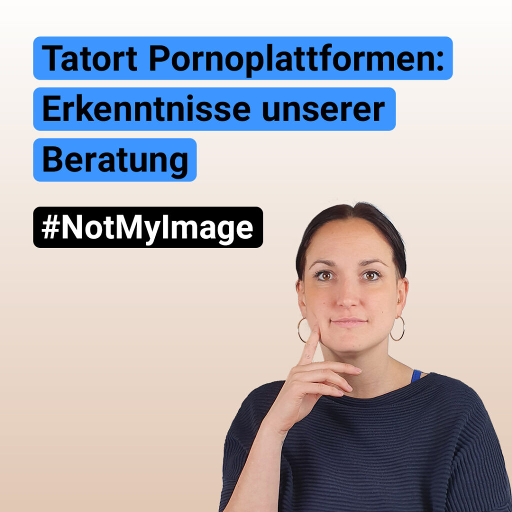Tatort Pornoplattformen: Erkenntnisse unserer Beratung #NotMyImage