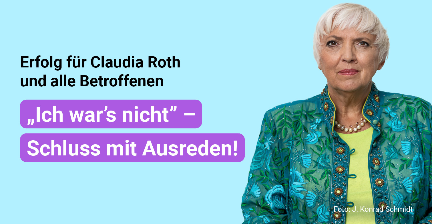 Portraitfoto von Claudia Roth mit Schriftzug "Erfolg für Claudia Roth und alle Betroffenen. „Ich war's nicht“ - Schluss mit Ausreden!
