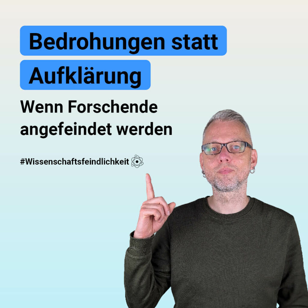 Die Grafik zeigt eine Person, die mit dem Finger auf einen Text zeigt. Dort steht: Bedrohungen statt Aufklärung. Wenn Forschende angefeindet werden. #Wissenschaftsfeindlichkeit.