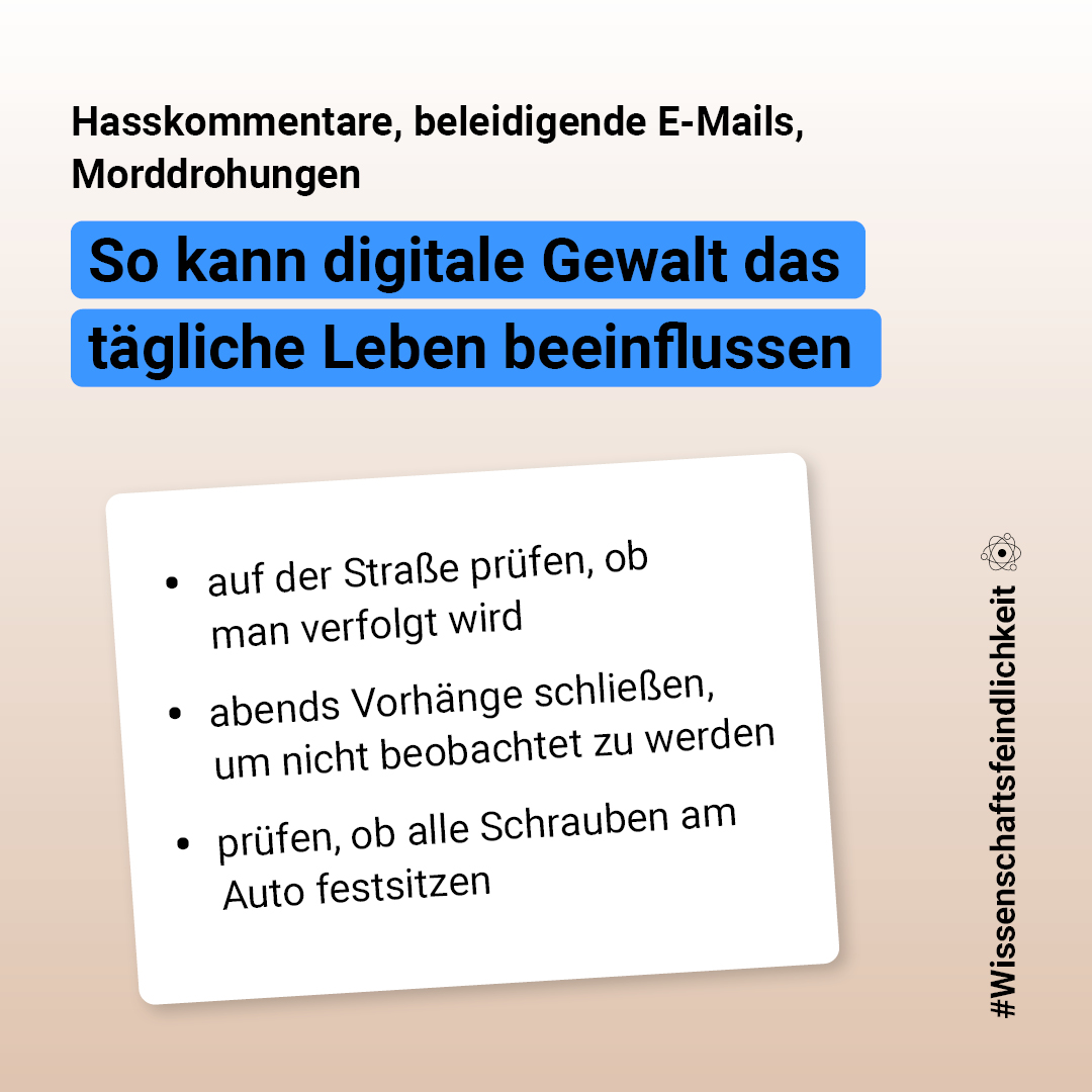 Hasskommentare, beleidigende E-Mails, Morddrohungen. So kann digitale Gewalt das tägliche Leben beeinflussen: auf der Straße prüfen, ob man verfolgt wird, abends Vorhänge schließen, um nicht beobachtet zu werden oder prüfen, ob alle Schrauben am Auto festsitzen.