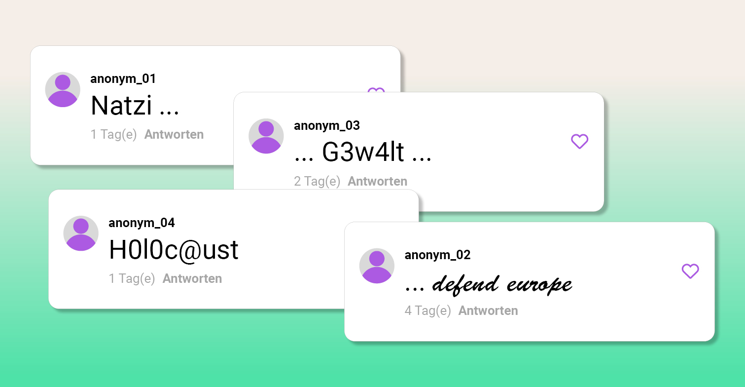 Auf grünem Farbverlauf sind insgesamt vier einzelne Kommentare auf jeweils weißem Hintergrund zu sehen. In verschiedenen Schriftarten und mit Sonderzeichen versehen zeigen sie jeweils folgenden Text: "Natzi ...", "...G3w4lt ...", "H0l0c@ust" sowie "... defend europe".