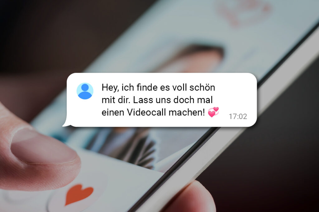 Bild mit Handy und Chatverlauf "Hey, ich finde es voll schön mit dir. Lass uns doch mal einen Video-Call machen!"