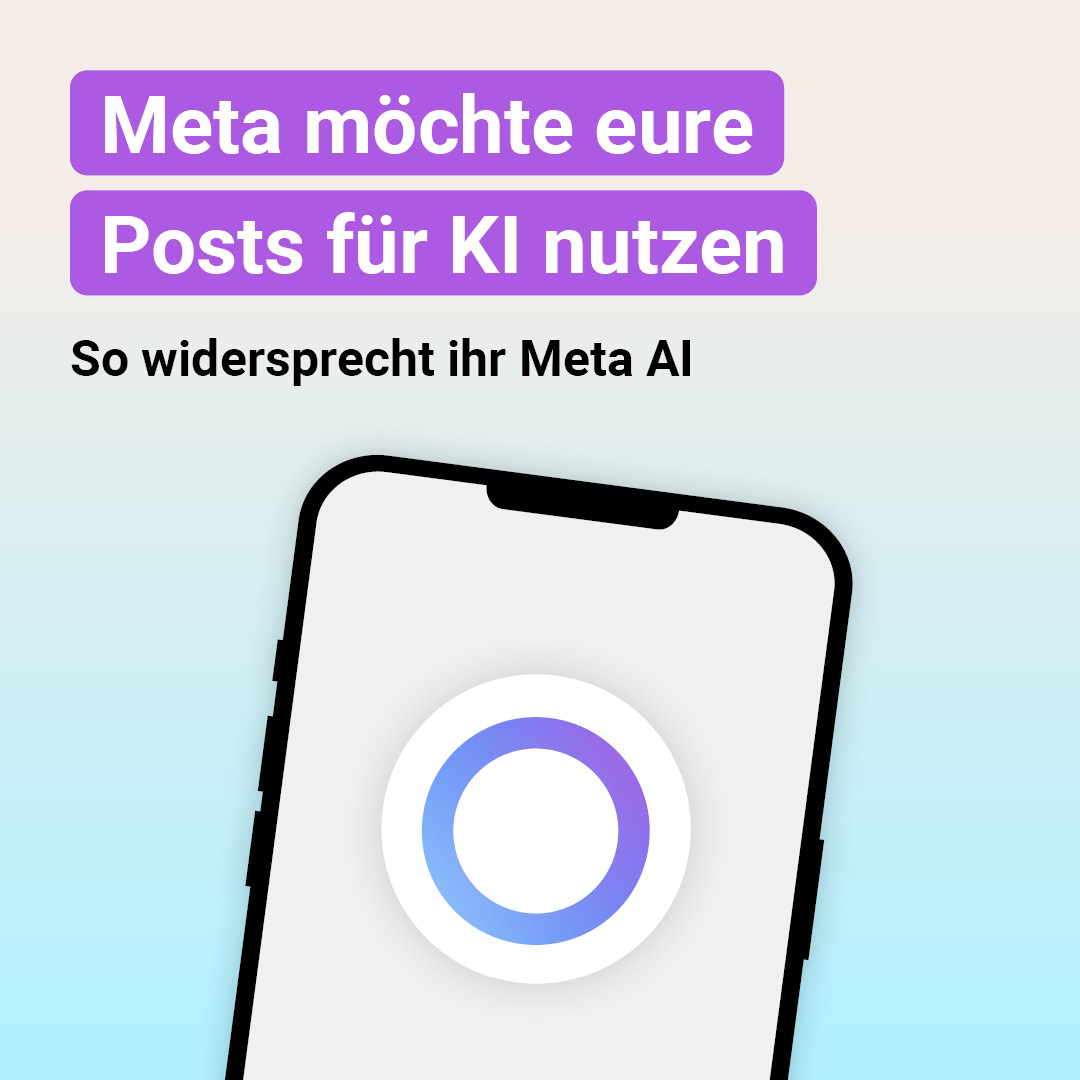 Auf der Grafik steht: Meta möchte eure Posts für KI nutzen. Darunter steht: So widersprecht ihr Meta AI. Darunter ist die Grafik eines Handys abgebildet.