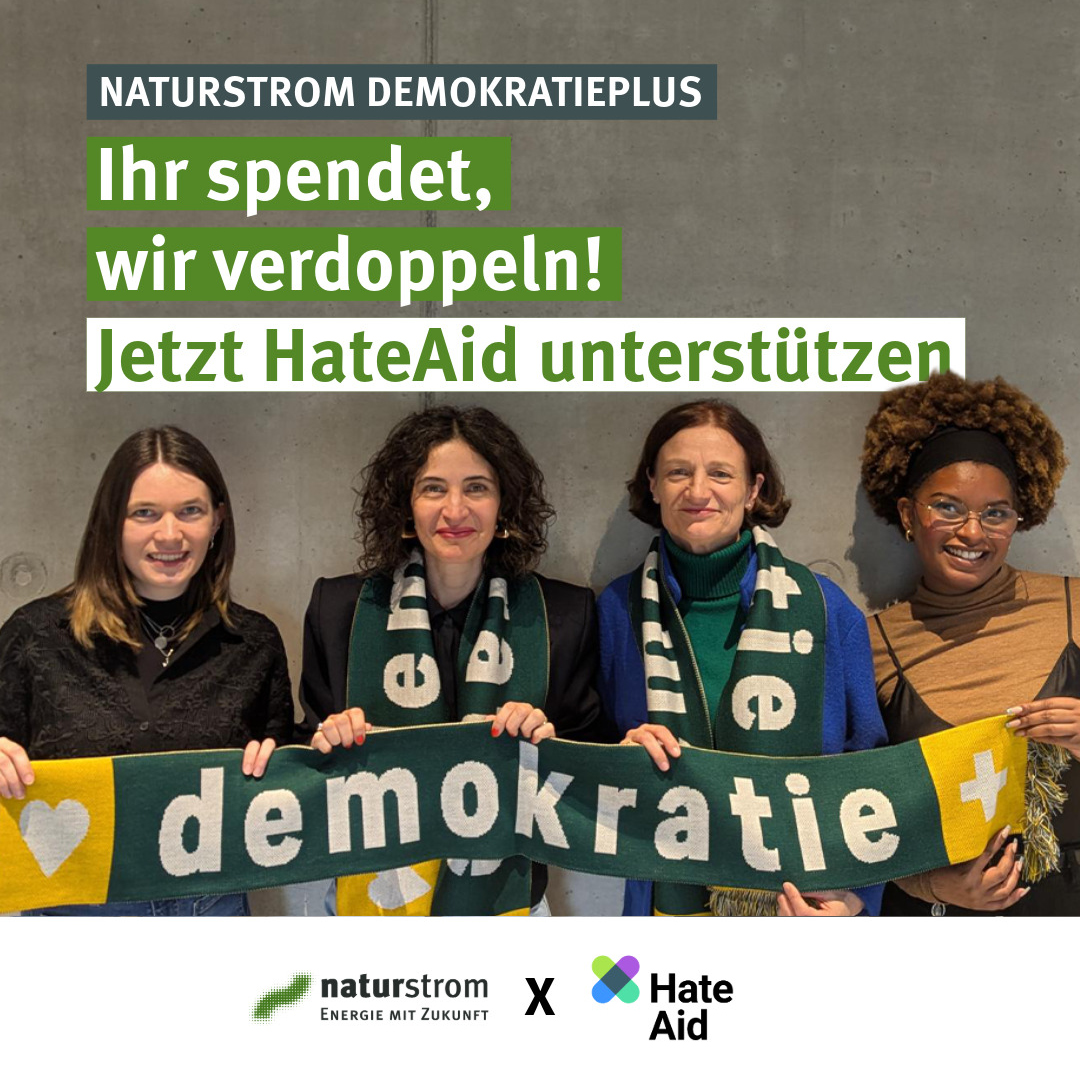 Auf der Grafik steht: Naturstrom Demokratieplus. Ihr spendet, wir verdoppeln! Jetzt HateAid unterstützen.